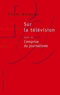Sur la télévision - l'emprise du journalisme