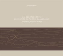 Un regard croise les écrits de florin callerand - prophète pour ces temps...