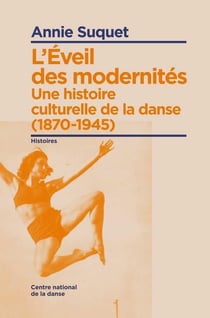 L'éveil des modernités - une histoire culturelle de la danse (1870-1945)