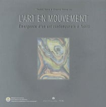 L'art en mouvement - émergence d'un art contemporain à tahiti