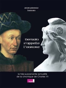 Demain s'appelle l'aurore - la très surprenante actualité de la chronique de Charles VII