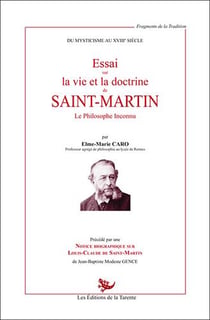Essai sur la vie et la doctrine de saint-martin - le philosophe inconnu