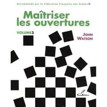 Maîtriser les ouvertures Tome 3