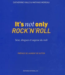 It's not only rock'n'roll - sexe, drogues et sagesse du rock