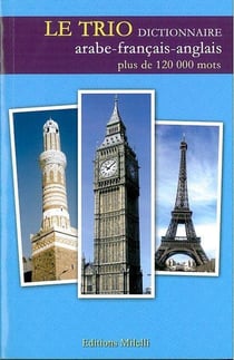 Le Trio - Dictionnaire Arabe-Français-Anglais : Plus de 120000 Mots