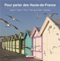 Pour parler des Hauts-de-France - Aisne, Nord, Oise, Pas-de-Calais, Somme