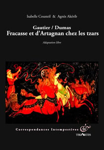 Correspondances intempestives : Gautier / Dumas - Fracasse et d'Artagnan chez les tzars