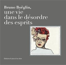 Bruno boëglin - une vie dans le désordre des esprits