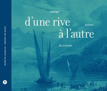 D'une rive à l'autre - voyage autour du Léman