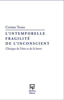 L'intemporelle fragilité de l'inconscient - clinique de l'être et de la lettre