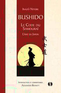 Bushido - le code du samouraï: l'âme du Japon