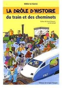 DROLE D'HISTOIRE DU TRAIN ET DES CHEMINOTS