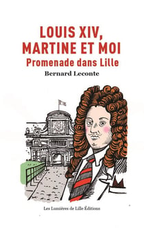 Louis xiv, martine et moi - promenades dans lille