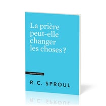 La prière peut-elle changer les choses ? : [Questions cruciales]
