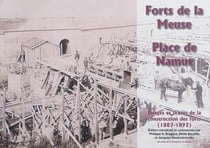 Forts de la meuse, place de namur : images et textes de la construction des forts (1887-1892)