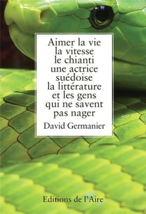 Aimer la vie, la vitesse, le chianti, une actrice suédoise, la littérature et les gens qui ne savent pas nager