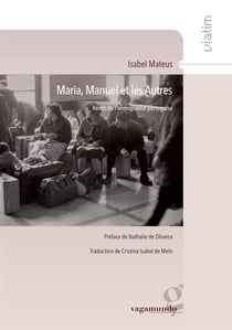 Maria, Manuel et les autres - récits de l'immigration portugaise