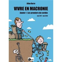 Vivre en Macronie Tome 1 : les premiers de cordée, mai 2017 - mai 2018