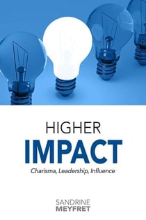 Higher impact : charisma, leadership, influence