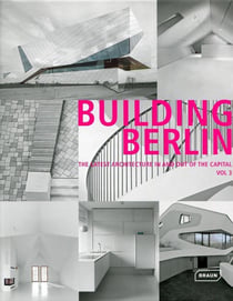 Building Berlin Tome 3 - the latest architecture in and out of the capital