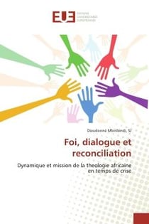 Foi, dialogue et reconciliation : Dynamique et mission de la theologie africaine en temps de crise