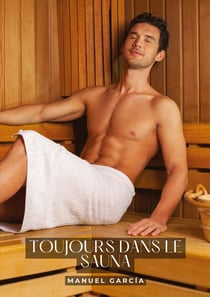 Toujours dans le sauna : Histoires Érotiques Gay de Sexe Explicite
