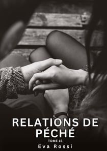 Relations de Péché. Tome 15 : Histoires Érotiques Interdites de Sexe Tabou pour Adultes