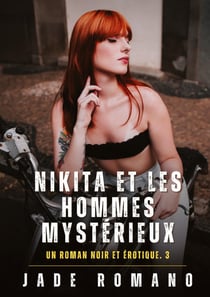 Nikita et les Hommes Mystérieux : Un Roman Noir et Érotique. 3