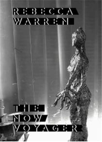 Rebecca Warren : the now voyager