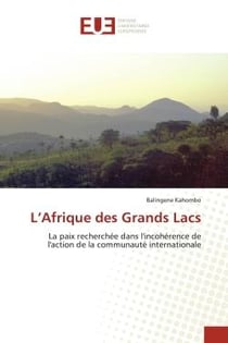 L'Afrique des Grands Lacs : la paix recherchée dans l'incohérence de l'action de la communauté internationale