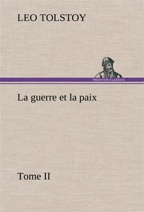 La guerre et la paix, tome ii - la guerre et la paix tome ii