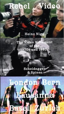 Rebel video - the video movement of the 1970s and 1980s - london, bern, lausanne, basel, zurich