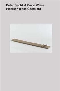 Peter fischli david weiss plotzlich diese ubersicht (english edition) /anglais