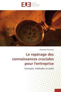 Le reperage des connaissances cruciales pour l'entreprise - concepts, methodes et outils