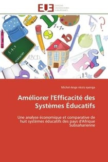 Améliorer l'Efficacité des Systèmes Éducatifs : Une analyse économique et comparative de huit systèmes éducatifs des pays d'Afrique Subsaharienne