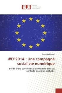 EP2014 : Une campagne socialiste numerique : Etude d'une communication digitale dans un contexte politique perturbe