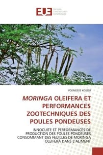 MORINGA OLEIFERA ET PERFORMANCES ZOOTECHNIQUES DES POULES PONDEUSES : INNOCUITE ET PERFORMANCES DE PRODUCTION DES POULES PONDEUSES CONSOMMANT DES FEUILLES DE MORINGA O