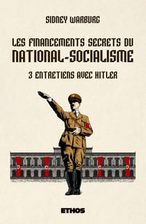 Les financements secrets du national-socialisme : 3 entretiens avec Hitler