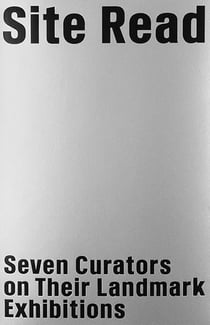 Site read - seven curators on their landmark exhibitions