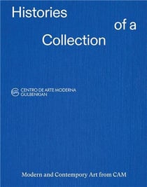 Histories of a Collection : Modern and Contemporary Art from CAM /anglais