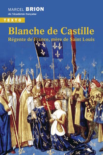 Blanche de Castille : régente de France, mère de saint Louis