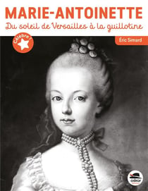 Marie-antoinette : du soleil de versailles à la guillotine