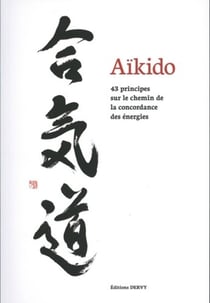 Aïkido - 43 principes sur le chemin de la concordance des énergies