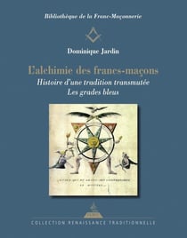 L'alchimie des francs-maçons : histoire d'un tradition transmutée