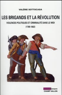 Les brigands et la révolution - violences politiques et criminalités dans le Midi (1789-1802)