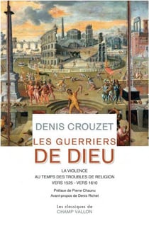 Les guerriers de Dieu : la violence au temps des troubles de religion (vers 1525- vers 1610)