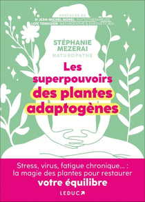 Les superpouvoirs des plantes adaptogènes : stress, pollution, virus, fatigue... : la magie des plantes pour restaurer votre équilibre