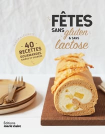 Menus des fêtes sans gluten et sans lactose : Plaisirs et légèreté - 48 recettes gourmandes, salées et sucrées