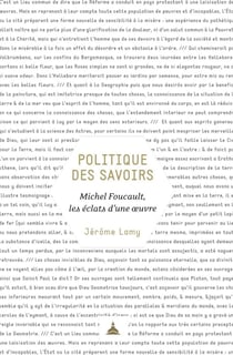 Politique des savoirs - Michel Foucault, les éclats d'une ouvre