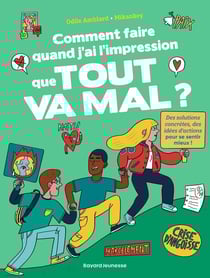 Comment faire quand j'ai l'impression que tout va mal ? Des solutions concrètes, des idées d'actions pour se sentir mieux !